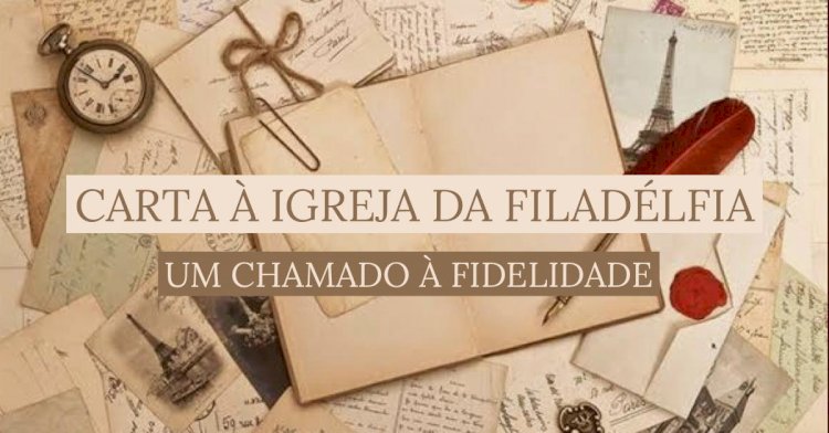 Estudos e Artigos  A Igreja de Filadélfia: Fidelidade e Perseverança na Tribulação